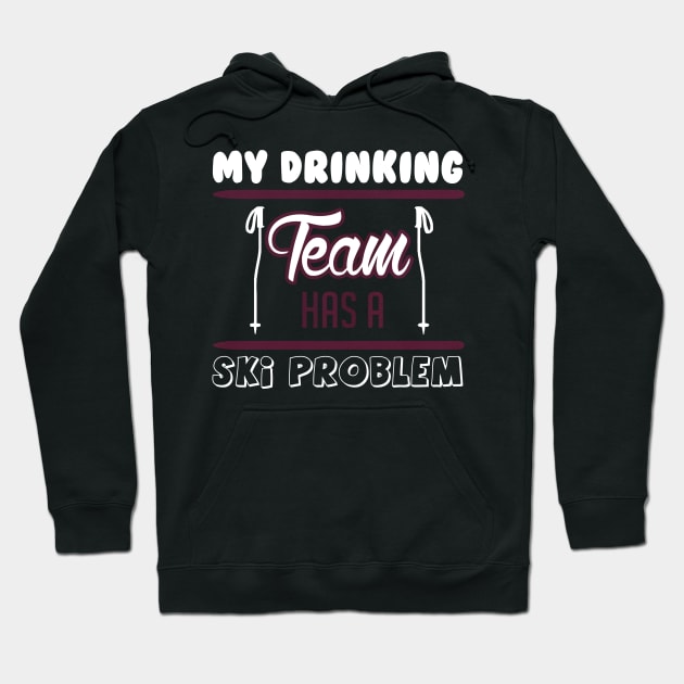 Skiing my drinking team has a ski problem Hoodie by ChristianCrecenzio